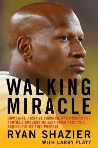 Walking Miracle : How Faith， Positive Thinking， and Passion for Football Brought Me Back from Paralysis...and Helped Me Find Purpose