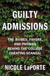 Guilty Admissions : The Bribes, Favors, and Phonies behind the College Cheating Scandal