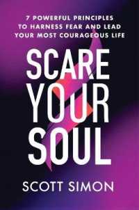 Scare Your Soul : 7 Powerful Principles to Harness Fear and Lead Your Most Courageous Life
