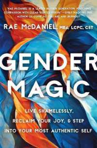 Gender Magic : Live Shamelessly, Reclaim Your Joy, & Step into Your Most Authentic Self