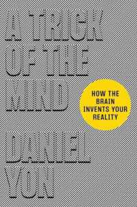 A Trick of the Mind : How the Brain Invents Your Reality
