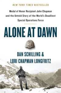 Alone at Dawn : Medal of Honor Recipient John Chapman and the Untold Story of the World's Deadliest Special Operations Force
