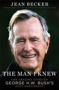 大統領退任後のジョージ Ｈ．Ｗ．ブッシュ<br>The Man I Knew : The Amazing Comeback Story of George H.W. Bush's Post-Presidency