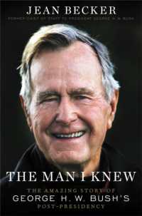 The Man I Knew : The Amazing Story of George H. W. Bush's Post-Presidency