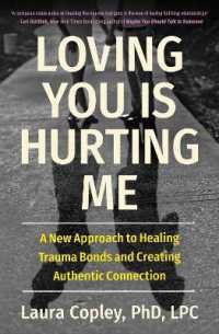 Loving You Is Hurting Me : A New Approach to Healing Trauma Bonds and Creating Authentic Connection