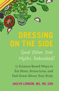 Dressing on the Side (and Other Diet Myths Debunked) : 11 ScienceBased Ways to Eat More, Stress Less, and Feel Great about Your Body