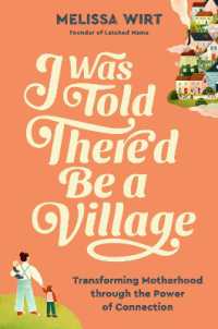 I Was Told There'd Be a Village : Transforming Motherhood through the Power of Connection