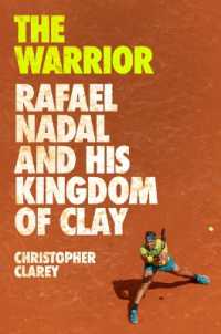 The Warrior : Rafael Nadal and His Kingdom of Clay