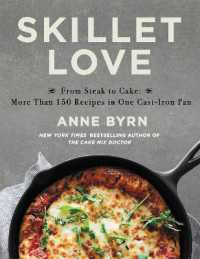 Skillet Love : From Steak to Cake: More than 150 Recipes in One Cast-Iron Pan