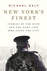 New York's Finest : Stories of the NYPD and the Hero Cops Who Saved the City
