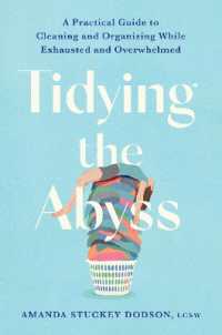 Tidying the Abyss : A Practical Guide to Cleaning and Organizing While Exhausted and Overwhelmed