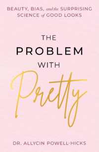 The Problem with Pretty : Beauty, Bias and the Surprising Science of Good Looks