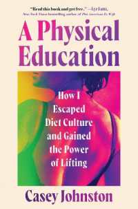 A Physical Education : How I Escaped Diet Culture and Gained the Power of Lifting