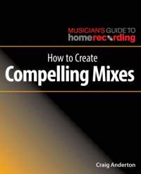 How to Create Compelling Mixes (The Musician's Guide to Home Recording)