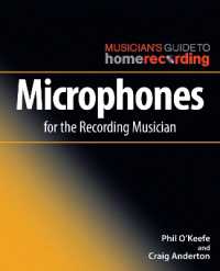 Microphones for the Recording Musician (The Musician's Guide to Home Recording)