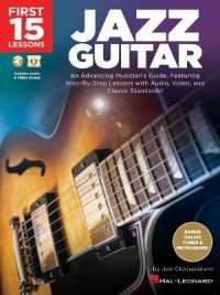 First 15 Lessons - Jazz Guitar : An Advancing Musician's Guide, Featuring Step-by-Step Lessons with Audio, Video & Classic Standards
