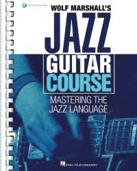 Wolf Marshall's Jazz Guitar Course : Mastering the Jazz Language