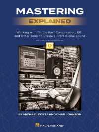 Mastering Explained : Working with in the Box Compression, Eq, and Other Tools to Create a Professional Sound