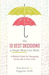 The 10 Best Decisions a Single Mom Can Make - a Biblical Guide for Navigating Family Life on Your Own
