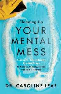 Cleaning Up Your Mental Mess - 5 Simple, Scientifically Proven Steps to Reduce Anxiety, Stress, and Toxic Thinking