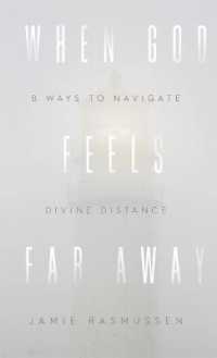 When God Feels Far Away : Eight Ways to Navigate Divine Distance