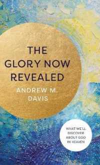 The Glory Now Revealed : What Well Discover about God in Heaven