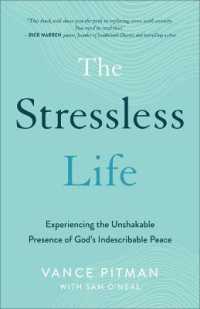 The Stressless Life : Experiencing the Unshakable Presence of God's Indescribable Peace
