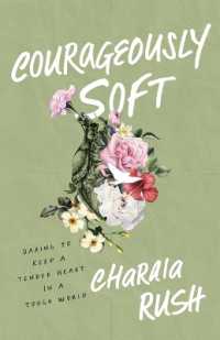 Courageously Soft : Daring to Keep a Tender Heart in a Tough World
