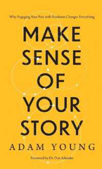Make Sense of Your Story: Why Engaging Your Past with Kindness Changes Everything