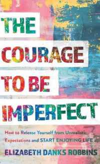 Courage to Be Imperfect : How to Release Yourself from Unrealistic Expectations and Start Enjoying Life