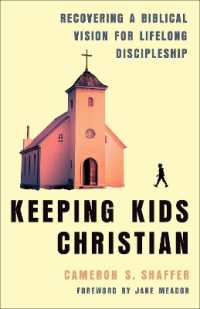Keeping Kids Christian : Recovering a Biblical Vision for Lifelong Discipleship