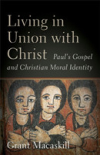 Living in Union with Christ - Paul`s Gospel and Christian Moral Identity -- Hardback