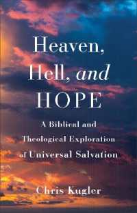 Heaven, Hell, and Hope : A Biblical and Theological Exploration of Universal Salvation