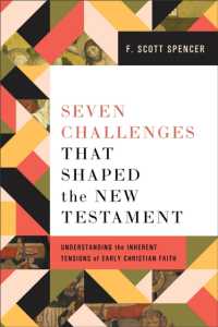 Seven Challenges That Shaped the New Testament : Understanding the Inherent Tensions of Early Christian Faith