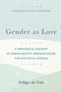 Gender as Love - a Theological Account of Human Identity, Embodied Desire, and Our Social Worlds