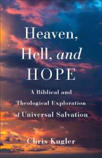 Heaven, Hell, and Hope: A Biblical and Theological Exploration of Universal Salvation