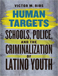 Human Targets : Schools, Police, and the Criminalization of Latino Youth （Unabridged）