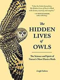 The Hidden Lives of Owls : The Science and Spirit of Nature's Most Elusive Birds （Unabridged）