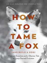 How to Tame a Fox (and Build a Dog) (6-Volume Set) : Visionary Scientists and a Siberian Tale of Jump-started Evolution （Unabridged）