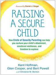 Raising a Secure Child : How Circle of Security Parenting Can Help You Nurture Your Child's Attachment, Emotional Resilience, and Freedom to Explore （Unabridged）