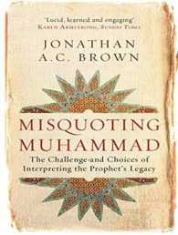 Misquoting Muhammad : The Challenge and Choices of Interpreting the Prophet's Legacy （Unabridged）