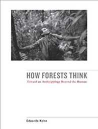 How Forests Think : Toward an Anthropology Beyond the Human （Unabridged）