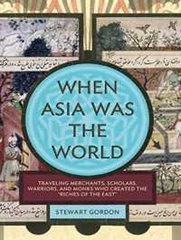 When Asia Was the World (5-Volume Set) : Traveling Merchants, Scholars, Warriors, and Monks Who Created the Riches of the East? （UNA REP）