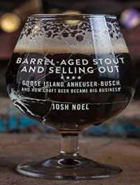 Barrel-aged Stout and Selling Out : Goose Island, Anheuser-busch, and How Craft Beer Became Big Business （Unabridged）
