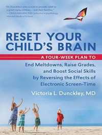 Reset Your Child's Brain : A Four-week Plan to End Meltdowns, Raise Grades, and Boost Social Skills by Reversing the Effects of Electronic Screen-time （Unabridged）