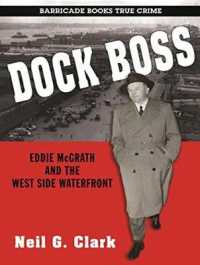 Dock Boss : Eddie Mcgrath and the West Side Waterfront （Unabridged）