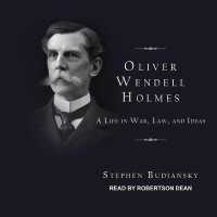 Oliver Wendell Holmes : A Life in War, Law, and Ideas （MP3 UNA）