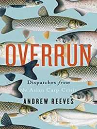 Overrun : Dispatches from the Asian Carp Crisis （MP3 UNA）