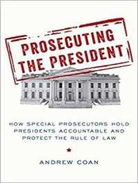 Prosecuting the President : How Special Prosecutors Hold Presidents Accountable and Protect the Rule of Law （MP3 UNA）