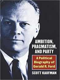 Ambition, Pragmatism, and Party : A Political Biography of Gerald R. Ford （MP3 UNA）